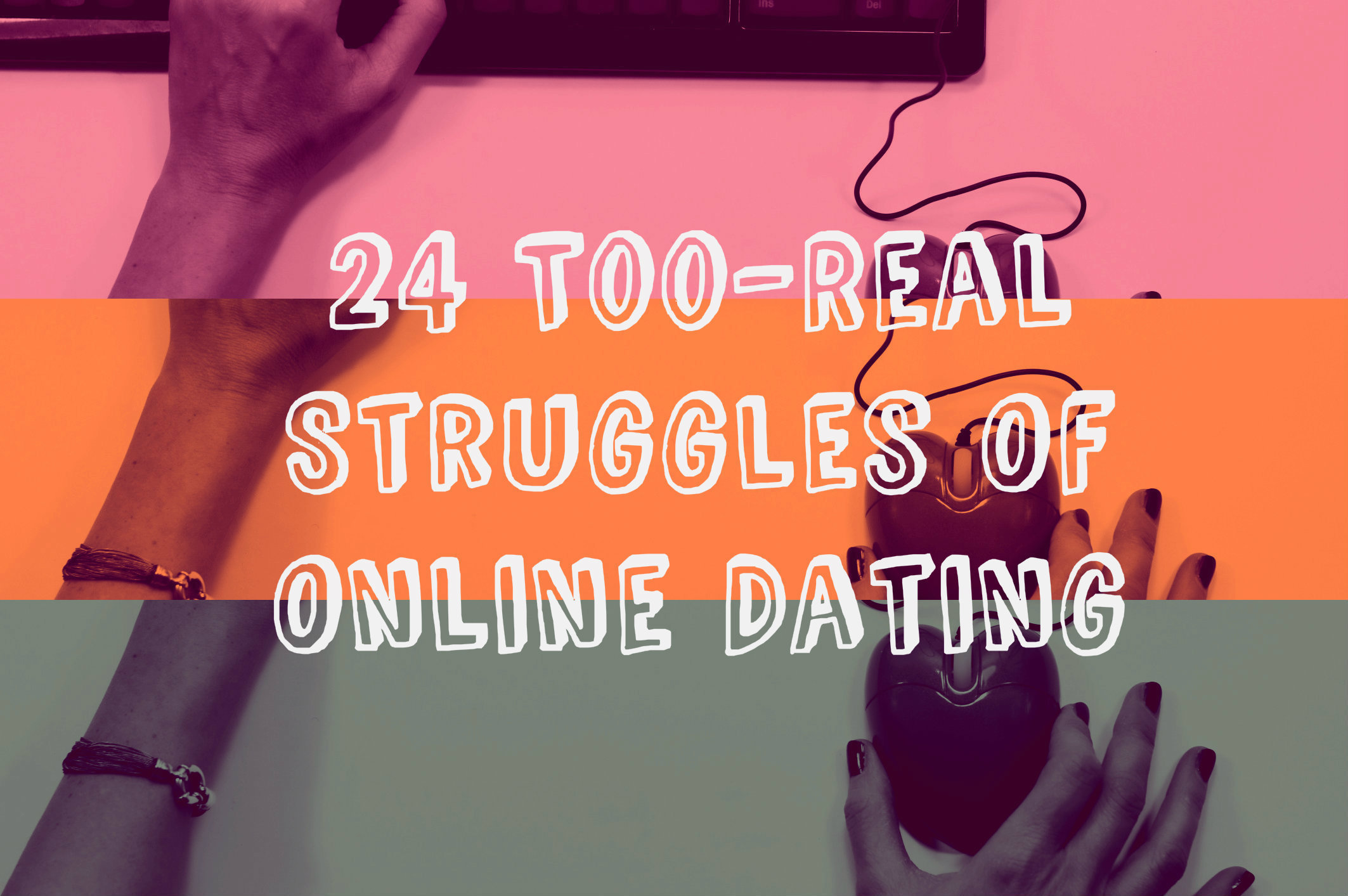 24 Struggles Of Online Dating That Are All Too Real