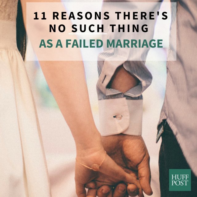 11 Reasons There’s No Such Thing As A ‘Failed Marriage’