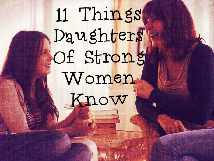 11 Things Daughters Of Strong Women Know