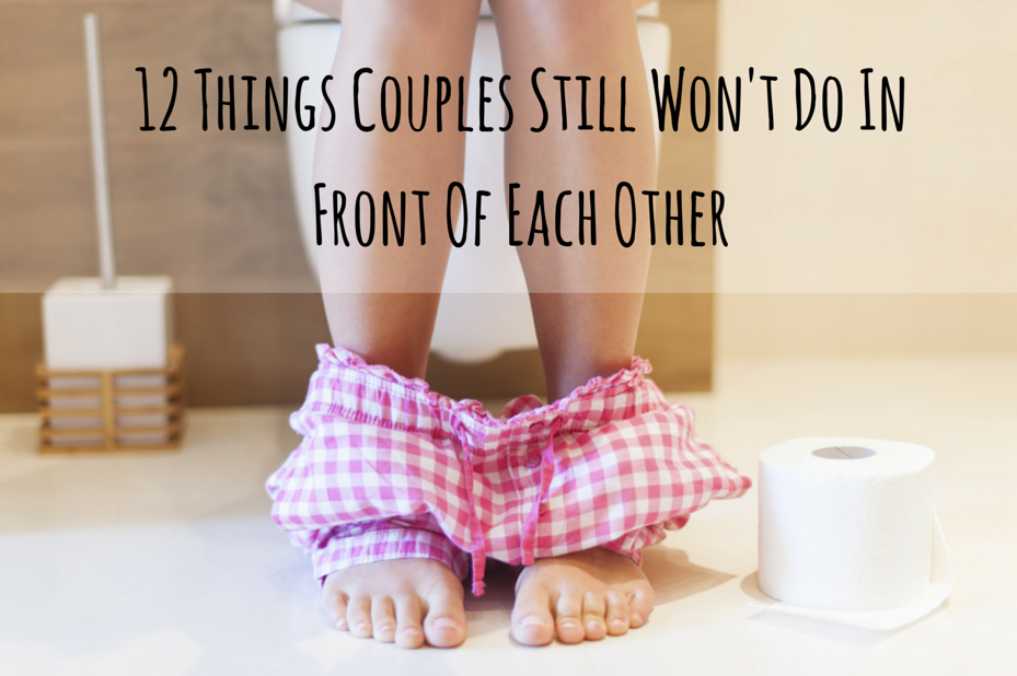 12 Things Couples Still Won’t Do In Front Of Each Other (Even After Years Together)